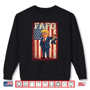 Sweatshirt Funny Fafo Trump Fafo American USA for Men Women Shirt