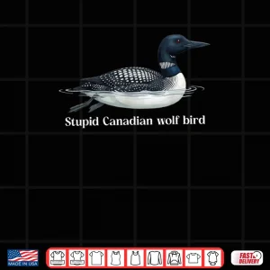 Design Cute Stupid Canadian Wolf Bird Sarcastic Animal Funny Loon Shirt