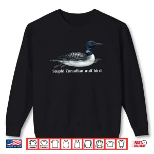 Sweatshirt Cute Stupid Canadian Wolf Bird Sarcastic Animal Funny Loon Shirt