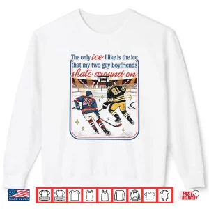 Sweatshirt The Only Ice I Like Is The Ice My Two Gay Boyfriends