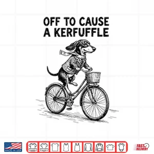 Off To Cause A Kerfuffle Dachshund Shirt 4 Design Off To Cause A Kerfuffle Dachshund Shirt