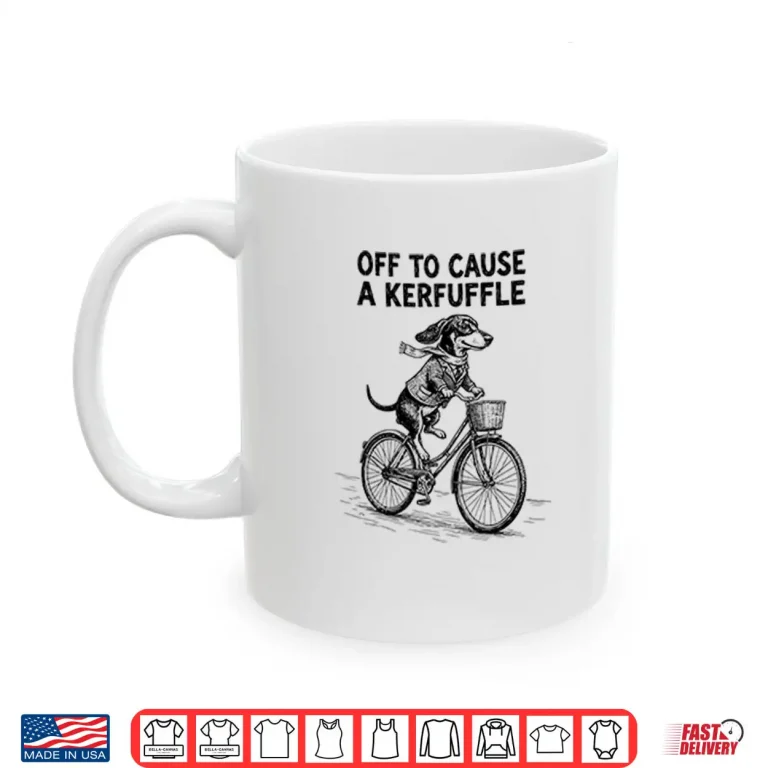Mug Off To Cause A Kerfuffle Dachshund Shirt