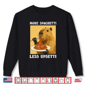 More Spaghetti Less Upsetti Capybara Shirt 1 Sweatshirt More Spaghetti Less Upsetti Capybara Shirt