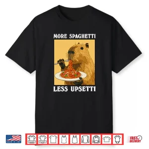 More Spaghetti Less Upsetti Capybara Shirt