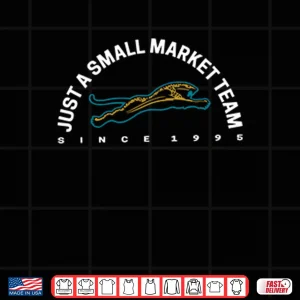 Design Just A Small Market Team Jaguars Jacksonville Football Shirt