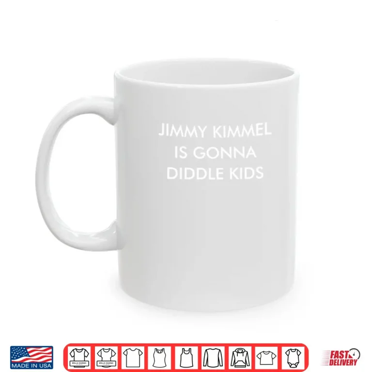Mug Jimmy Kimmel Is Gonna Diddle Shirt