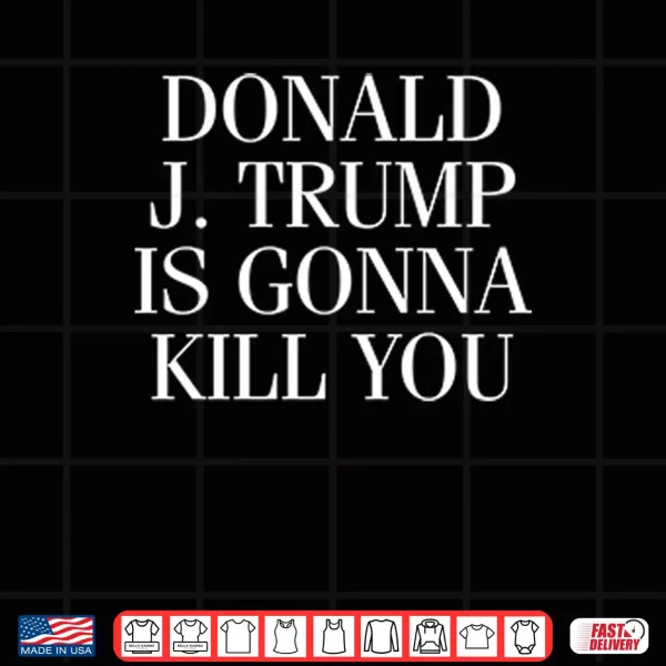 Design Jimmy Kimmel Donald J. Trump Is Gonna Kill You Shirt