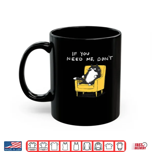 If You Need Me Don’t Funny Black Cat Shirt 3 Mug If You Need Me Dont Funny Black Cat Shirt