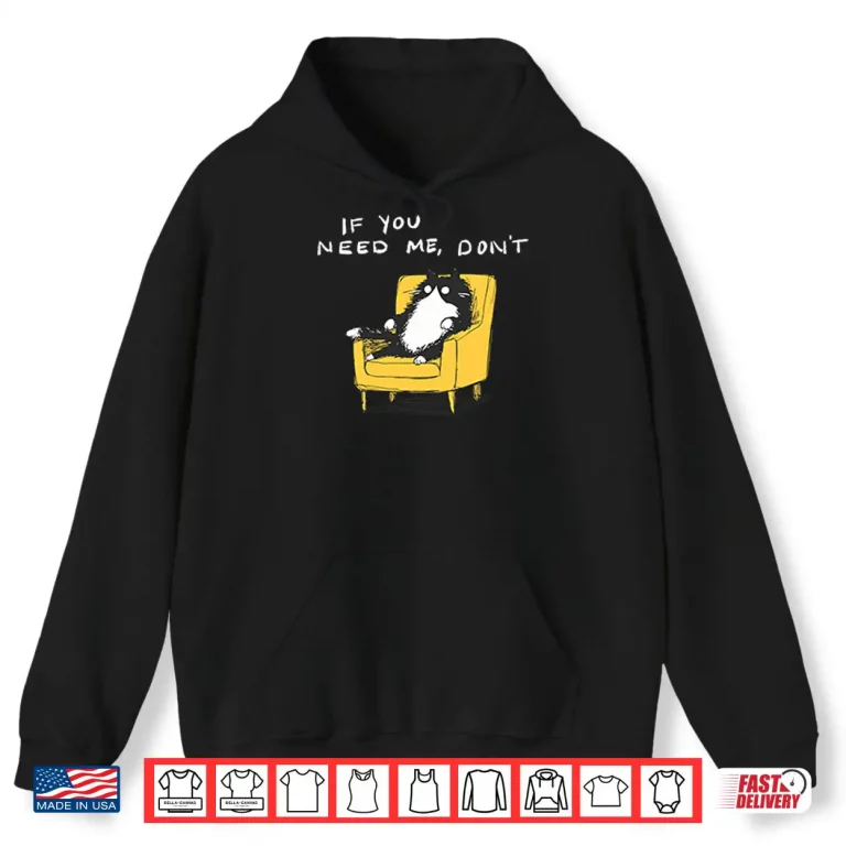 Hoodie If You Need Me Dont Funny Black Cat Shirt
