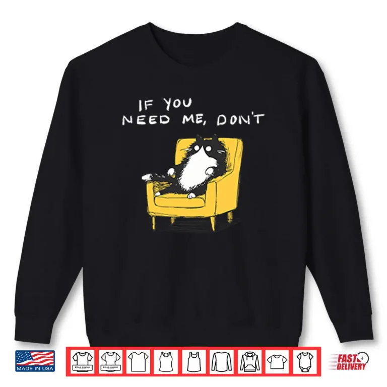Sweatshirt If You Need Me Dont Funny Black Cat Shirt