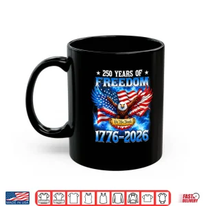 Mug 250 Years Of Freedom American 1776 2026 250th USA Birthday Shirt