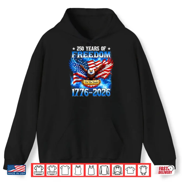 250 Years Of Freedom American 1776 2026 250th USA Birthday Shirt 2 Hoodie 250 Years Of Freedom American 1776 2026 250th USA Birthday Shirt