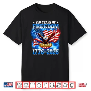 250 Years Of Freedom American 1776 2026 250th USA Birthday Shirt