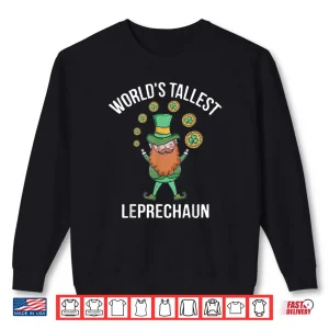 World's Tallest Leprechaun Saint Patrick's Day Gift Shirt 1 Sweatshirt Worlds Tallest Leprechaun Saint Patricks Day Gift Shirt