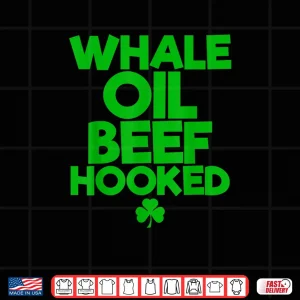 WHALE OIL BEEF HOOKED Funny Saint Paddy's St. Patrick's Day Shirt 4 Design WHALE OIL BEEF HOOKED Funny Saint Paddys St. Patricks Day Shirt