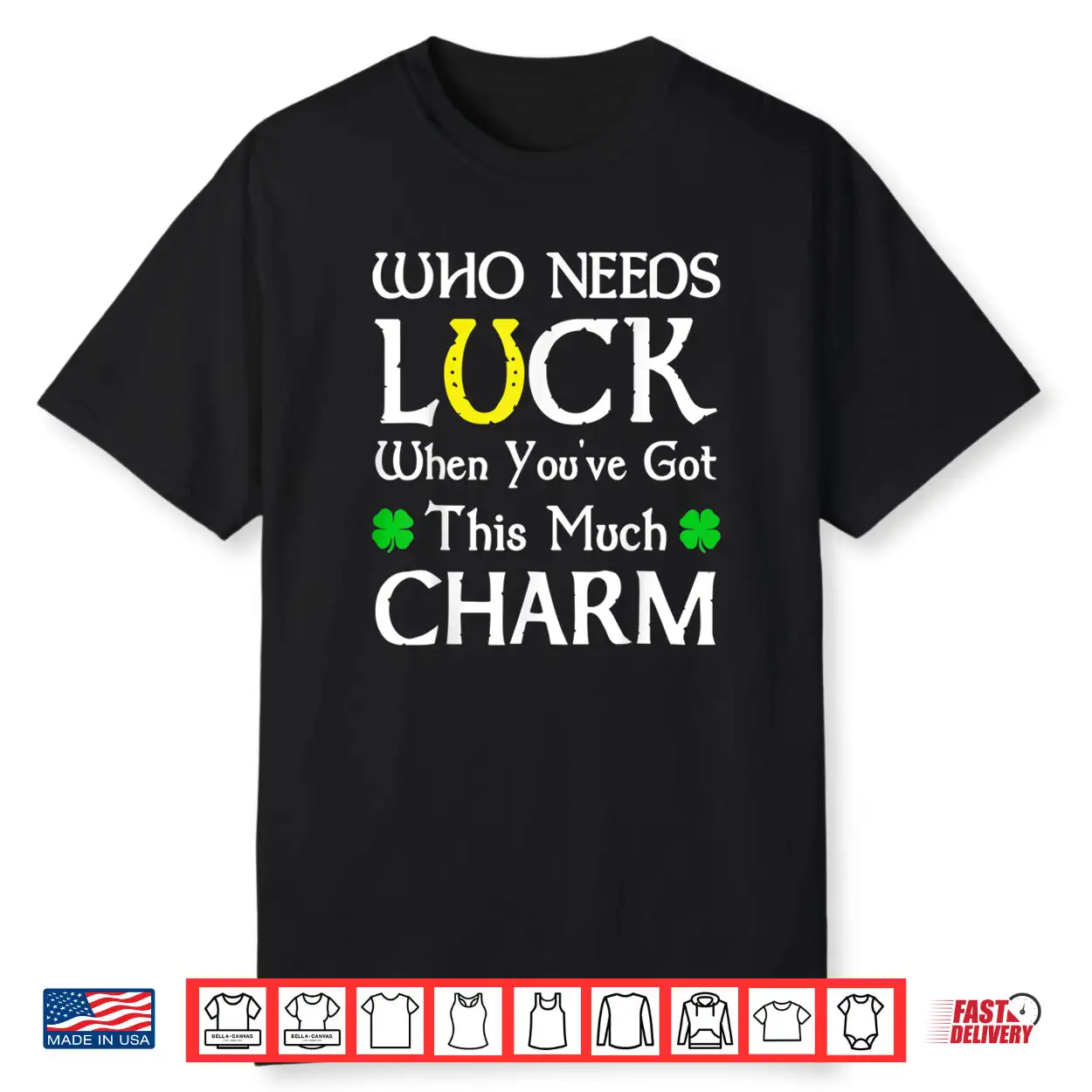 Who Needs Luck When You’ve Got This Much Charm Shirt Who Needs Luck When You’ve Got This Much Charm Shirt