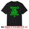 WHALE OIL BEEF HOOKED Funny Saint Paddy’s St. Patrick’s Day Shirt