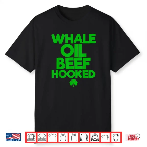 WHALE OIL BEEF HOOKED Funny Saint Paddy’s St. Patrick’s Day Shirt