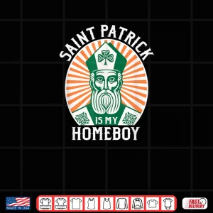 Design St. Patricks Day Saint Patrick is My Homeboy Shirt