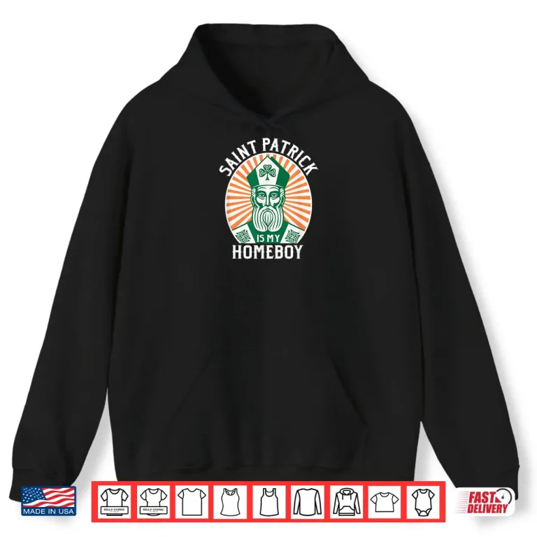 Hoodie St. Patricks Day Saint Patrick is My Homeboy Shirt