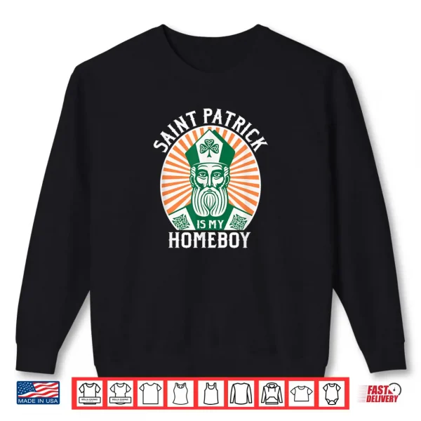 Sweatshirt St. Patricks Day Saint Patrick is My Homeboy Shirt