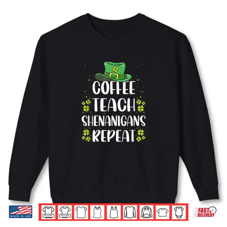Sweatshirt St Patricks Day Teachers Design For Teacher Who Loves Coffee Shirt
