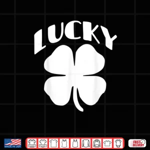 Design LUCKY Four Leaf Clover Saint Patricks Day Special Edition Shirt