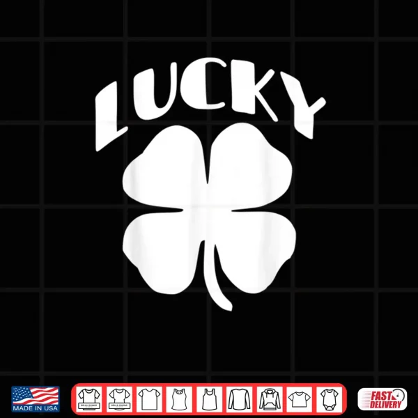 Design LUCKY Four Leaf Clover Saint Patricks Day Special Edition Shirt