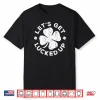Let’s Get Lucked Up Shirt Saint Patrick’s Day Gift Shirt Shirt