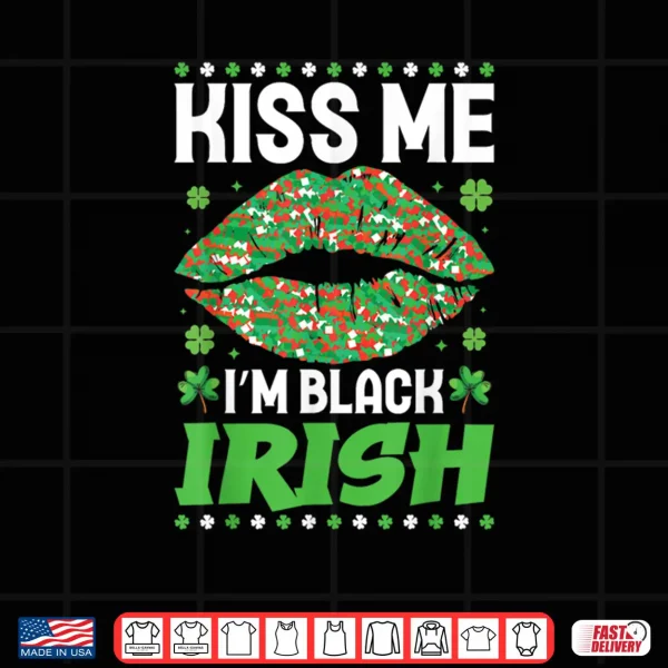 Design Kiss Me Im Black Irish Saint Patricks Day Shamrocks Shirt