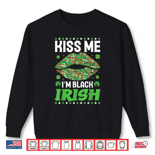Sweatshirt Kiss Me Im Black Irish Saint Patricks Day Shamrocks Shirt