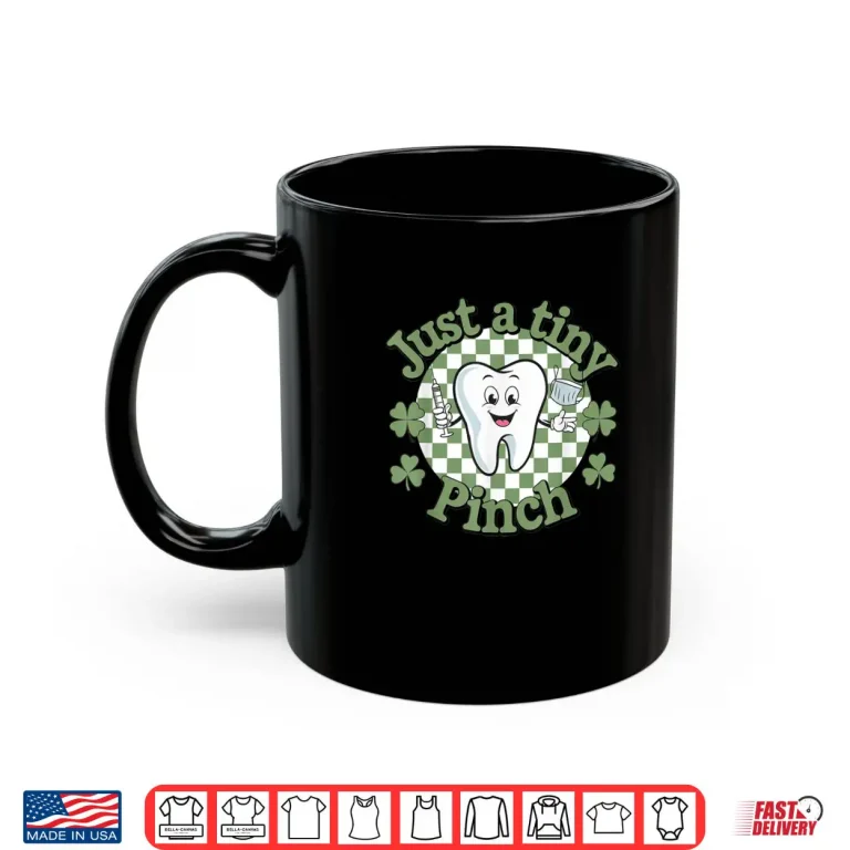 Mug Just A Tiny Pinch Dental Dentist Saint Patricks Day Shirt