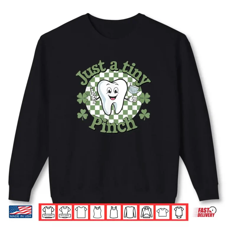 Sweatshirt Just A Tiny Pinch Dental Dentist Saint Patricks Day Shirt