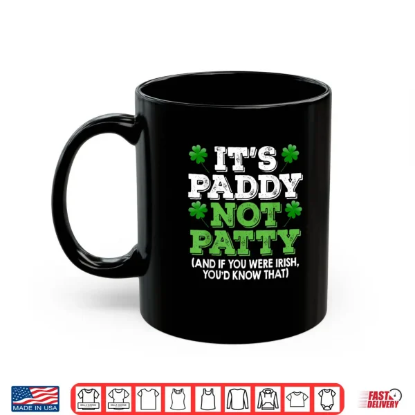 Mug Its Paddy Not Patty St Patricks Day Irish Pride T shirt