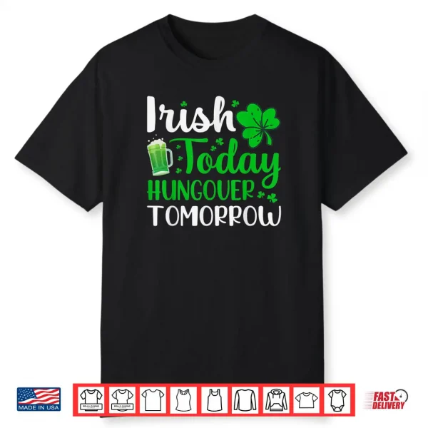Irish today Hungover tomorrow Saint Patrick’s Day Shirt