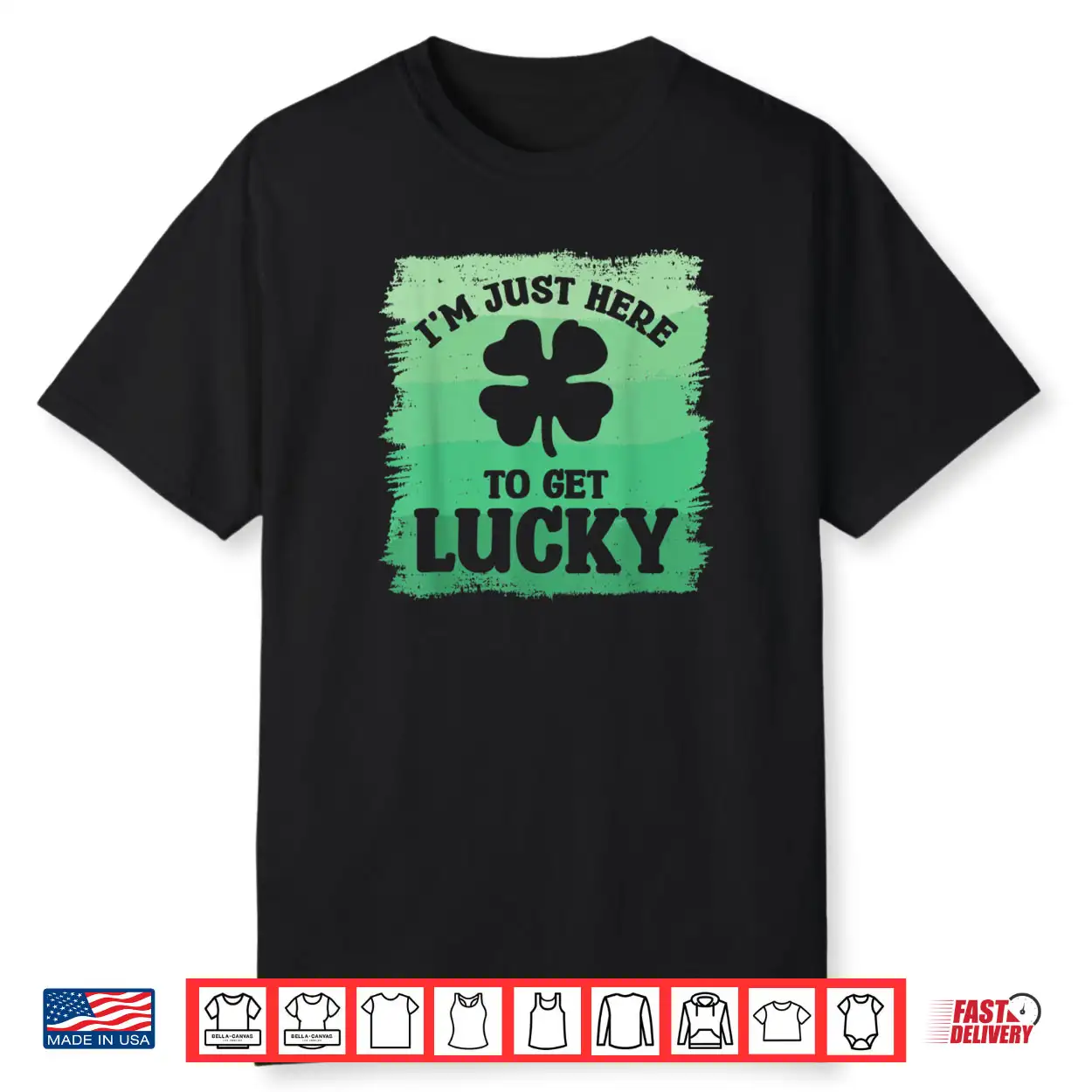 I’m Just Here To Get Lucky St. Patrick’s Shamrock Clover Shirt I’m Just Here To Get Lucky St. Patrick’s Shamrock Clover Shirt