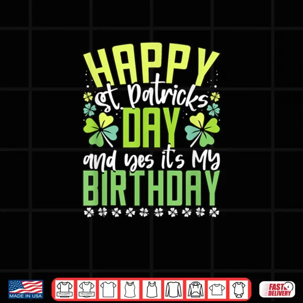 Happy St Patricks Day Its My Birthday Born Irish Bday Shirt 4 Design Happy St Patricks Day Its My Birthday Born Irish Bday Shirt