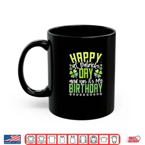 Mug Happy St Patricks Day Its My Birthday Born Irish Bday Shirt