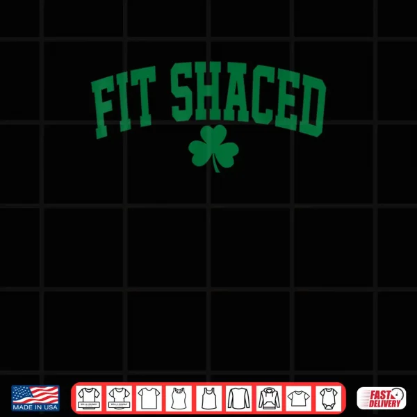 Funny Irish Fit Shaced Funny St Patrick's Day Shirt 4 Design Funny Irish Fit Shaced Funny St Patricks Day Shirt
