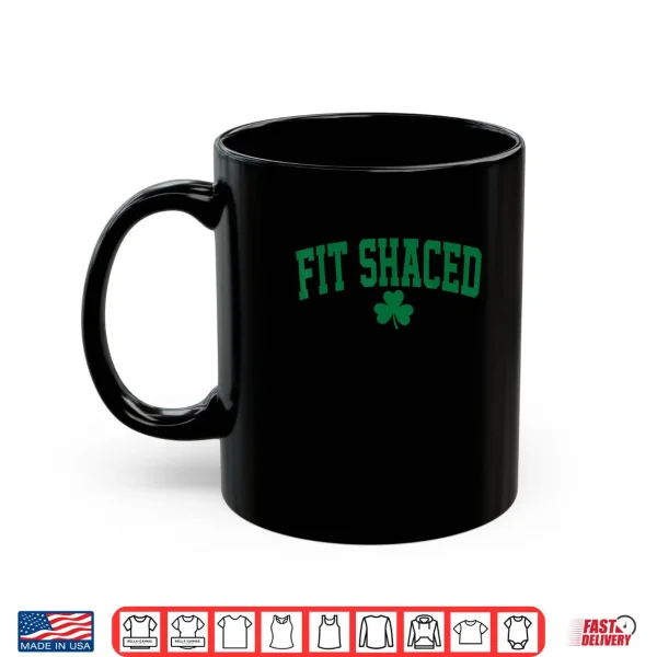 Funny Irish Fit Shaced Funny St Patrick's Day Shirt 3 Mug Funny Irish Fit Shaced Funny St Patricks Day Shirt