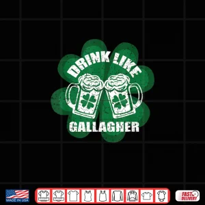 Design Drink Like A Gallagher Saint Patricks Day Shirt Irish