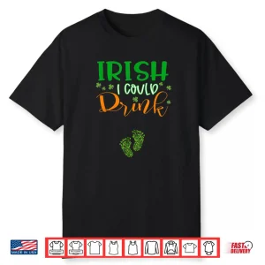 Baby Irish I Could Drink Pregnancy St Patrick’s Day Shirt
