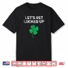 Let’s Get Lucked Up Funny St. Saint Patrick’s Day Shirt
