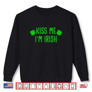 Kiss me I'm Irish Clover Saint Irish Pats St. Patrick's Day Shirt 1 Sweatshirt Kiss me Im Irish Clover Saint Irish Pats St. Patricks Day Shirt