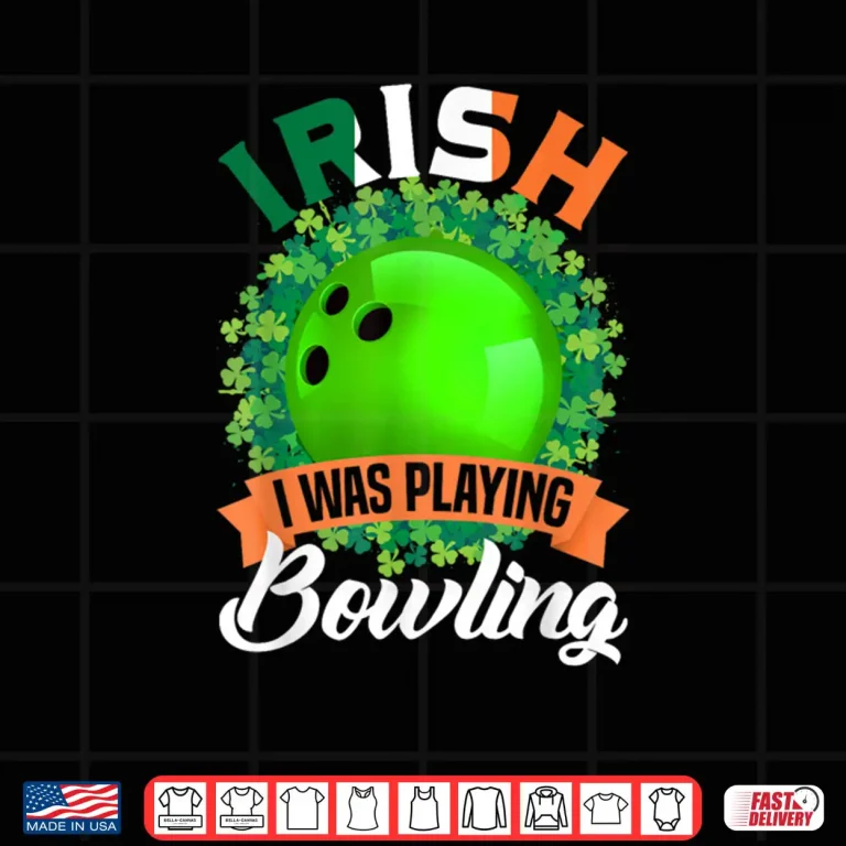 Design Irish I Was Playing Bowling Shamrocks Saint Patricks Day Shirt