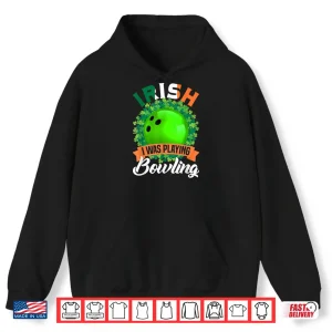 Irish I Was Playing Bowling Shamrocks Saint Patrick's Day Shirt 2 Hoodie Irish I Was Playing Bowling Shamrocks Saint Patricks Day Shirt