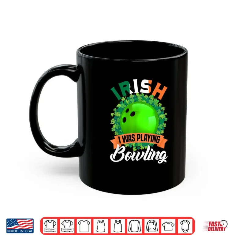 Mug Irish I Was Playing Bowling Shamrocks Saint Patricks Day Shirt