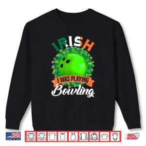 Irish I Was Playing Bowling Shamrocks Saint Patrick's Day Shirt 1 Sweatshirt Irish I Was Playing Bowling Shamrocks Saint Patricks Day Shirt