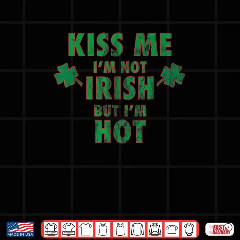 Design Im Not Irish But Im Hot Funny St Paddys T Shirt