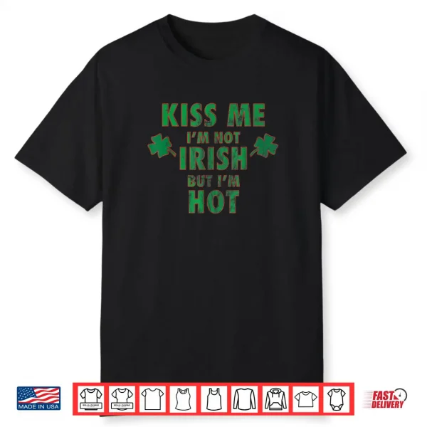 I’m Not Irish But I’m Hot Funny St Paddys T Shirt